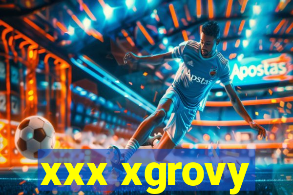 xxx xgrovy